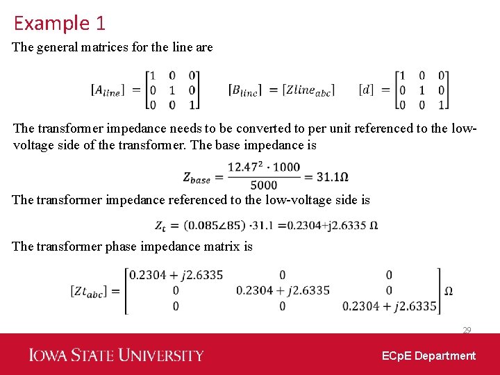 Example 1 The general matrices for the line are The transformer impedance needs to