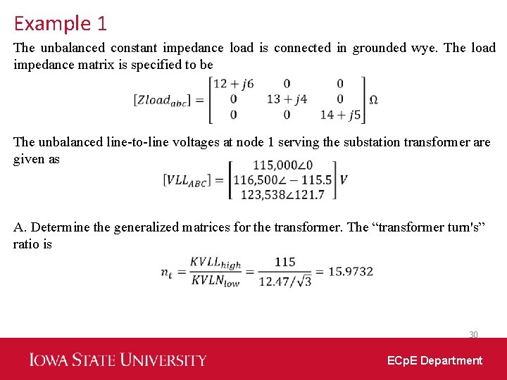 Example 1 The unbalanced constant impedance load is connected in grounded wye. The load