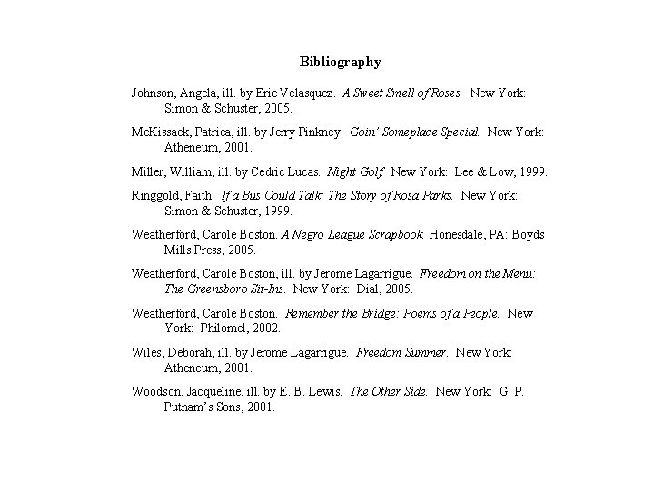 Bibliography Johnson, Angela, ill. by Eric Velasquez. A Sweet Smell of Roses. New York:
