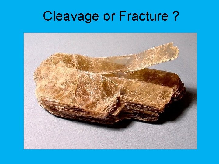 Cleavage or Fracture ? 