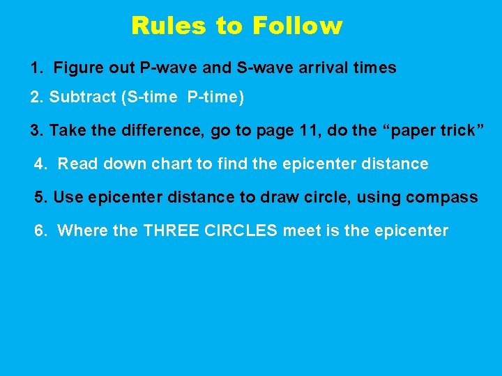 Rules to Follow 1. Figure out P-wave and S-wave arrival times 2. Subtract (S-time
