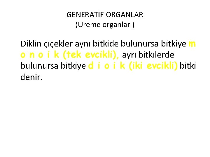 GENERATİF ORGANLAR (Üreme organları) Diklin çiçekler aynı bitkide bulunursa bitkiye m o n o