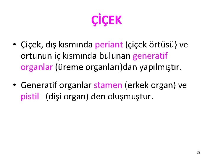 ÇİÇEK • Çiçek, dış kısmında periant (çiçek örtüsü) ve örtünün iç kısmında bulunan generatif