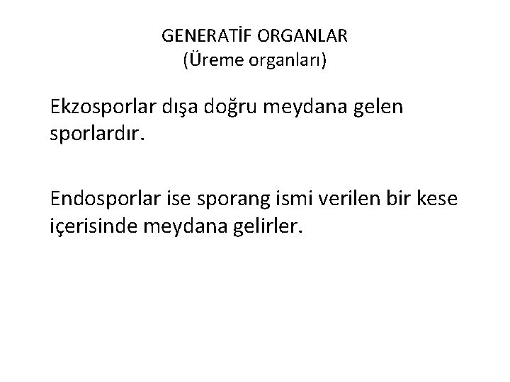 GENERATİF ORGANLAR (Üreme organları) Ekzosporlar dışa doğru meydana gelen sporlardır. Endosporlar ise sporang ismi