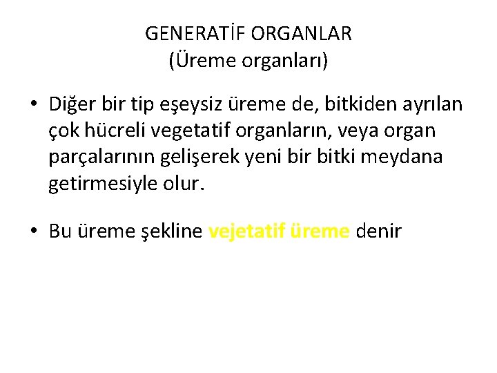 GENERATİF ORGANLAR (Üreme organları) • Diğer bir tip eşeysiz üreme de, bitkiden ayrılan çok