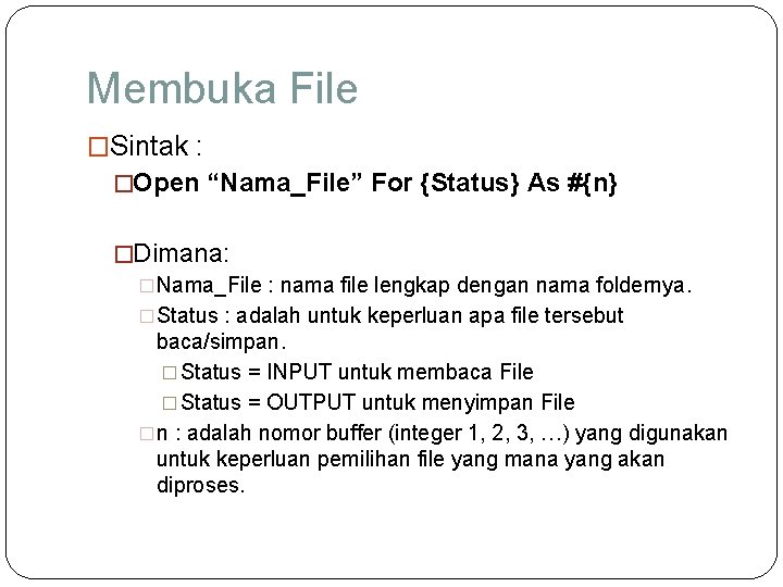Membuka File �Sintak : �Open “Nama_File” For {Status} As #{n} �Dimana: �Nama_File : nama
