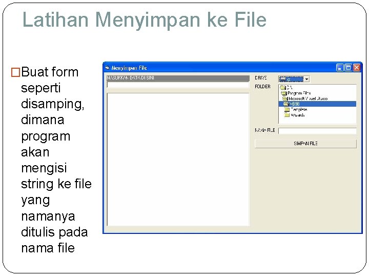 Latihan Menyimpan ke File �Buat form seperti disamping, dimana program akan mengisi string ke