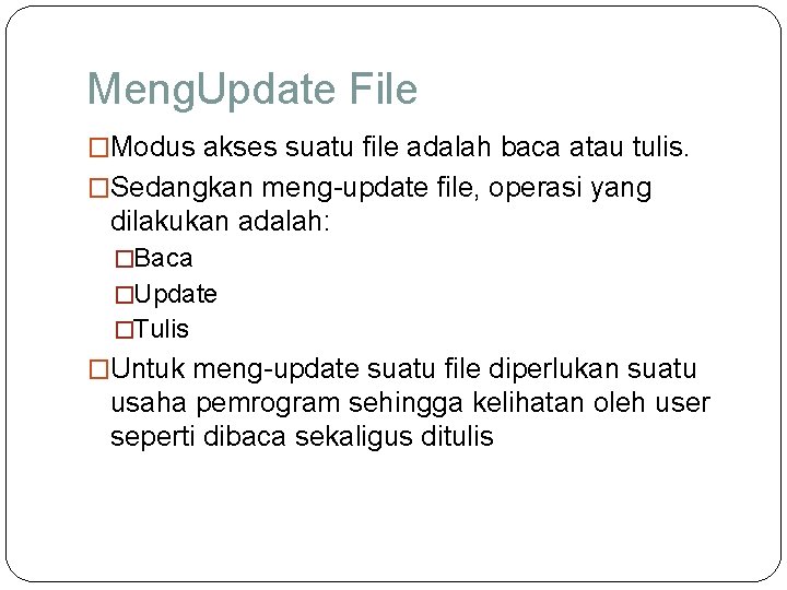 Meng. Update File �Modus akses suatu file adalah baca atau tulis. �Sedangkan meng-update file,