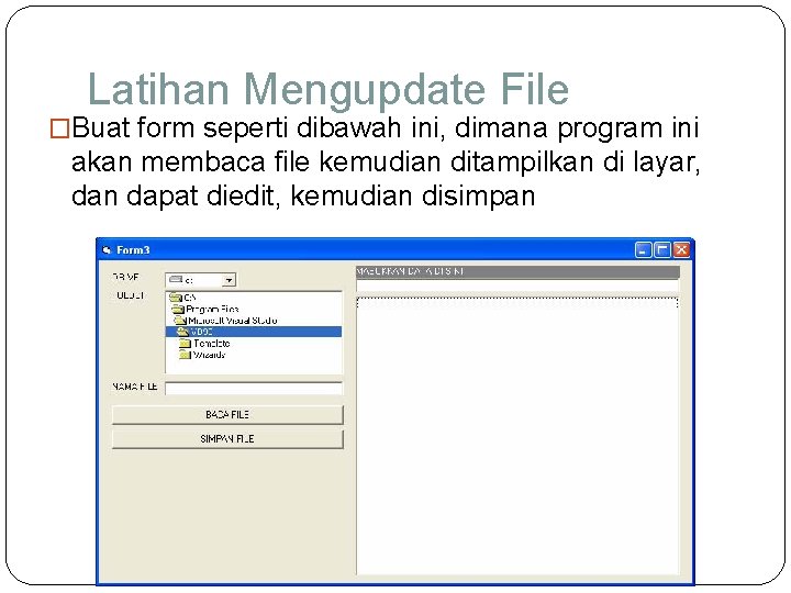 Latihan Mengupdate File �Buat form seperti dibawah ini, dimana program ini akan membaca file