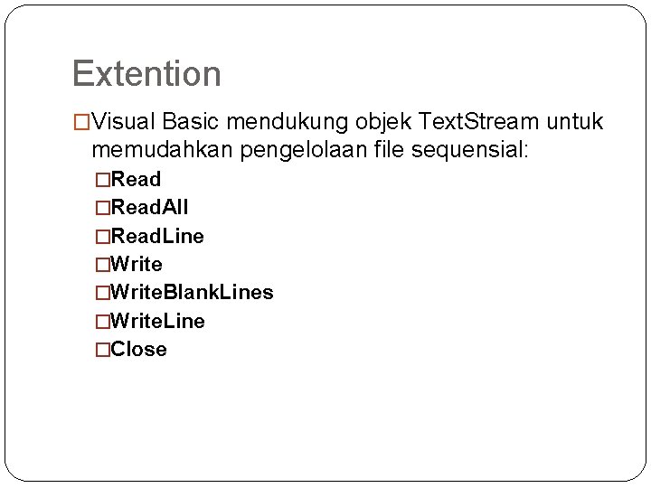 Extention �Visual Basic mendukung objek Text. Stream untuk memudahkan pengelolaan file sequensial: �Read. All