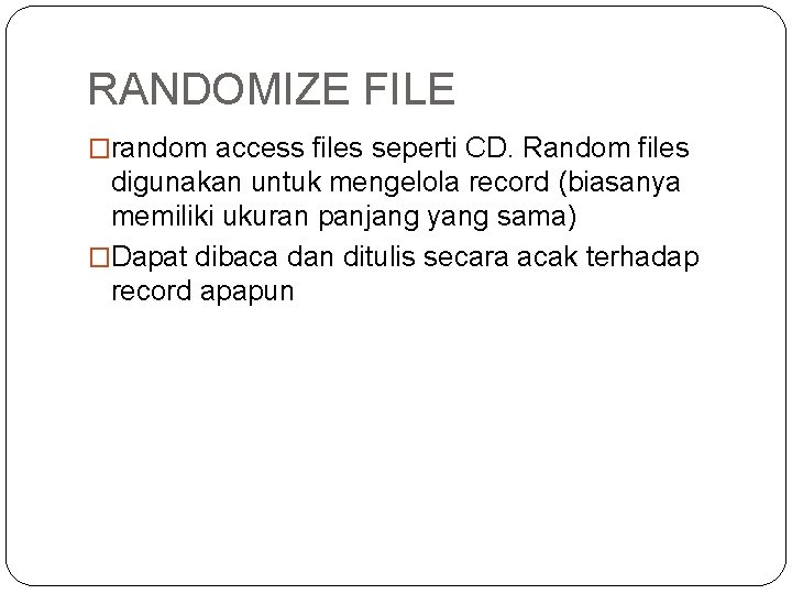 RANDOMIZE FILE �random access files seperti CD. Random files digunakan untuk mengelola record (biasanya