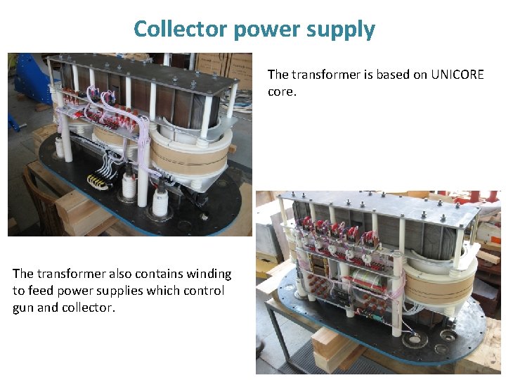 Collector power supply The transformer is based on UNICORE core. The transformer also contains