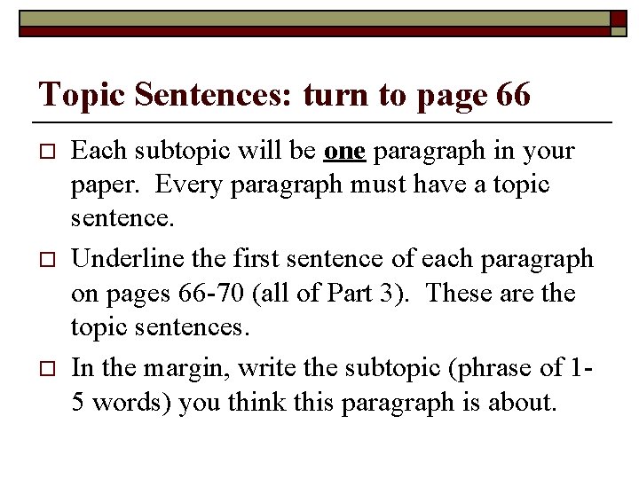 Topic Sentences: turn to page 66 o o o Each subtopic will be one