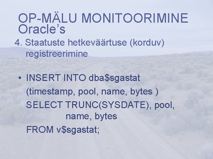 OP-MÄLU MONITOORIMINE Oracle’s 4. Staatuste hetkeväärtuse (korduv) registreerimine • INSERT INTO dba$sgastat (timestamp, pool,