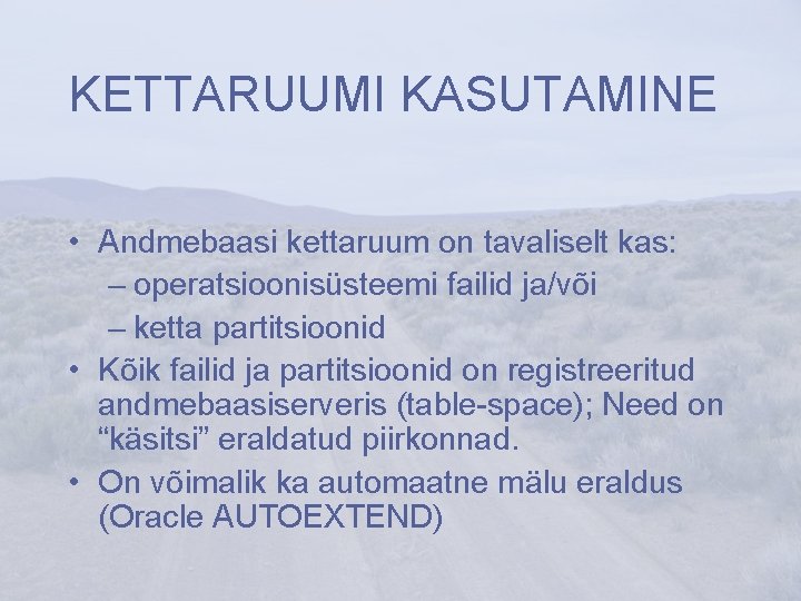 KETTARUUMI KASUTAMINE • Andmebaasi kettaruum on tavaliselt kas: – operatsioonisüsteemi failid ja/või – ketta