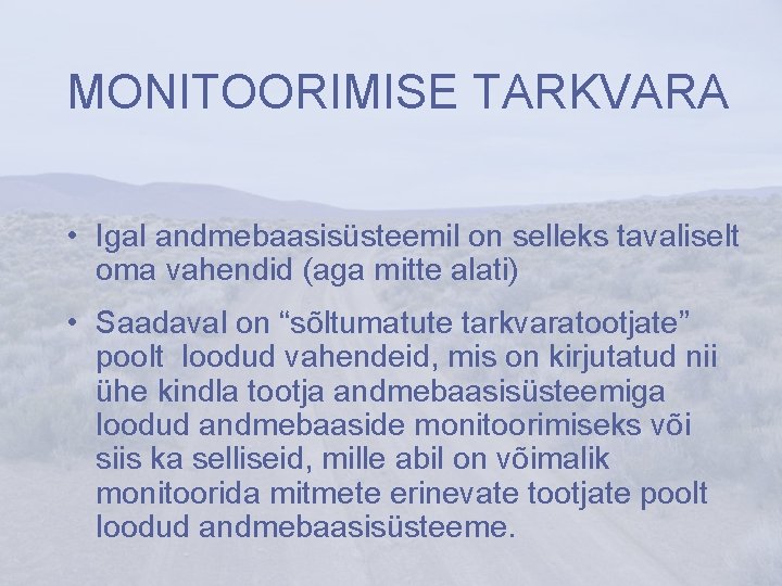 MONITOORIMISE TARKVARA • Igal andmebaasisüsteemil on selleks tavaliselt oma vahendid (aga mitte alati) •