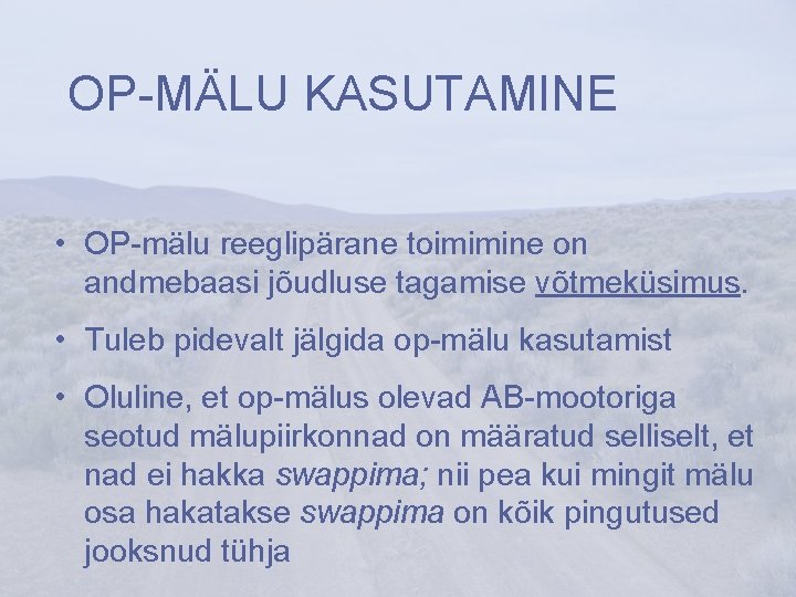 OP-MÄLU KASUTAMINE • OP-mälu reeglipärane toimimine on andmebaasi jõudluse tagamise võtmeküsimus. • Tuleb pidevalt