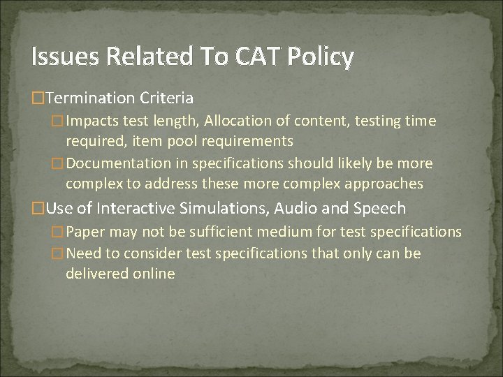 Issues Related To CAT Policy �Termination Criteria �Impacts test length, Allocation of content, testing