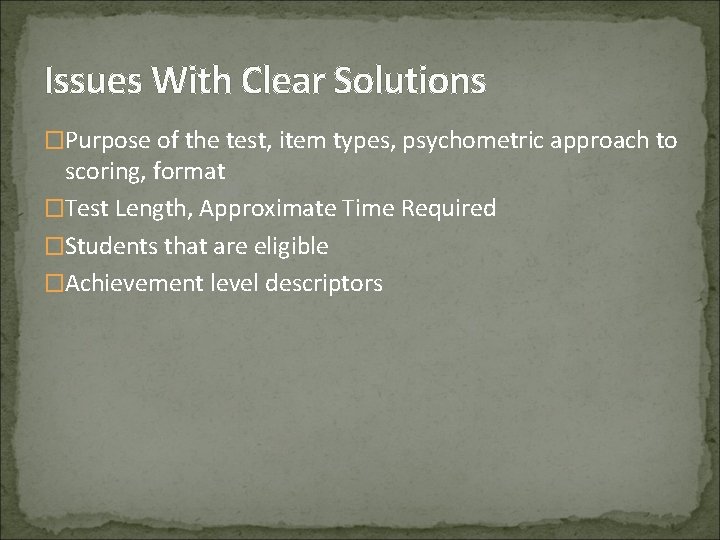 Issues With Clear Solutions �Purpose of the test, item types, psychometric approach to scoring,