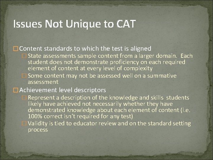 Issues Not Unique to CAT � Content standards to which the test is aligned