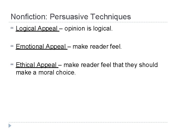 Nonfiction: Persuasive Techniques Logical Appeal – opinion is logical. Emotional Appeal – make reader