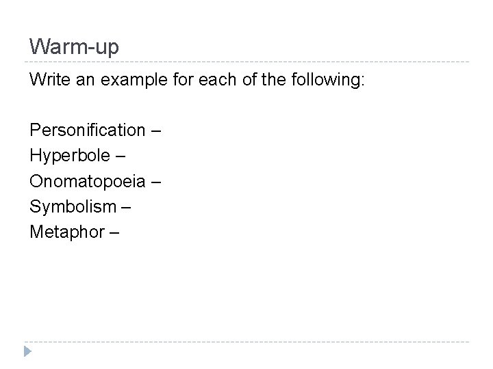 Warm-up Write an example for each of the following: Personification – Hyperbole – Onomatopoeia