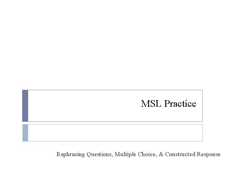 MSL Practice Rephrasing Questions, Multiple Choice, & Constructed Response 