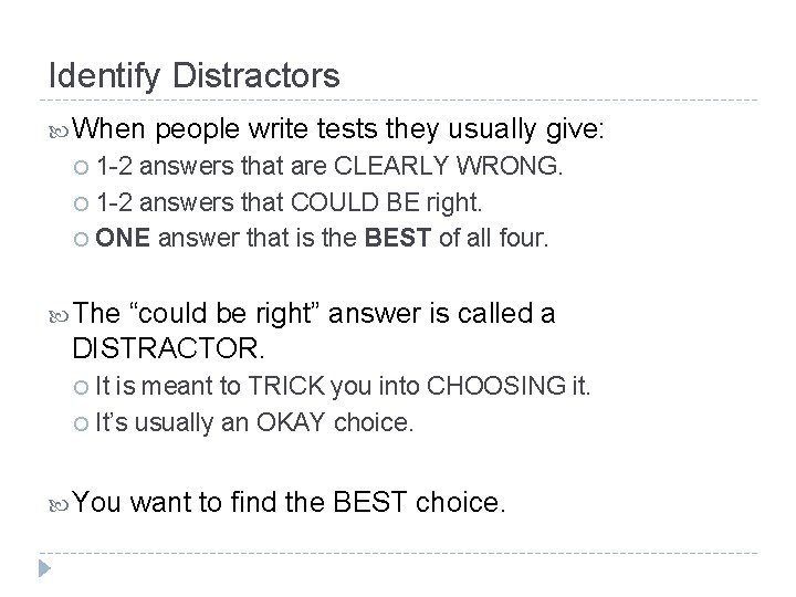 Identify Distractors When people write tests they usually give: 1 -2 answers that are