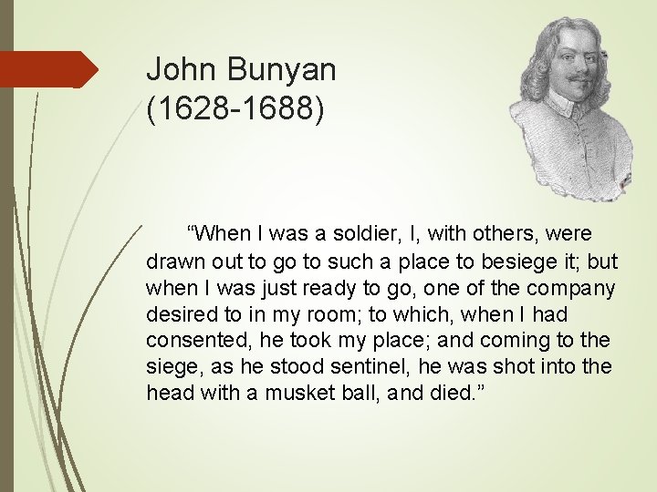 John Bunyan (1628 -1688) “When I was a soldier, I, with others, were drawn