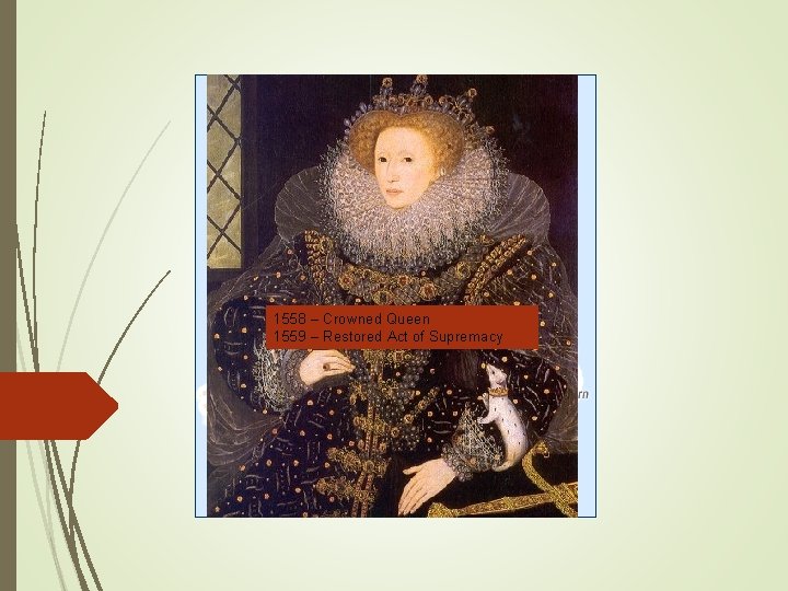 1558 – Crowned Queen 1559 – Restored Act of Supremacy 