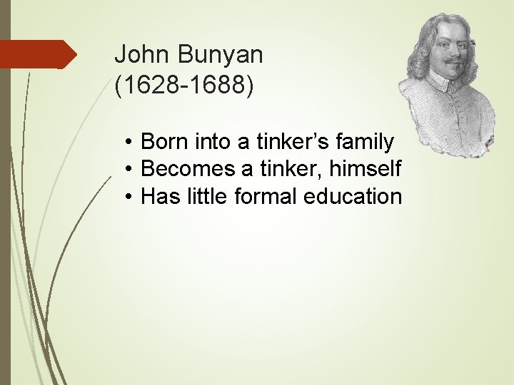 John Bunyan (1628 -1688) • Born into a tinker’s family • Becomes a tinker,