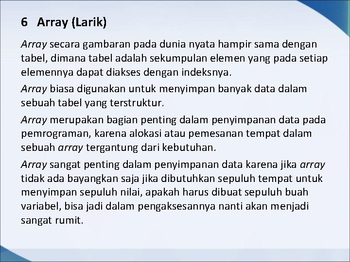 6 Array (Larik) Array secara gambaran pada dunia nyata hampir sama dengan tabel, dimana 6 Array (Larik) Array secara gambaran pada dunia nyata hampir sama dengan tabel, dimana