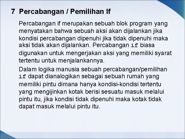 7 Percabangan / Pemilihan If Percabangan if merupakan sebuah blok program yang menyatakan bahwa 7 Percabangan / Pemilihan If Percabangan if merupakan sebuah blok program yang menyatakan bahwa