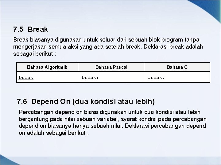 7. 5 Break biasanya digunakan untuk keluar dari sebuah blok program tanpa mengerjakan semua 7. 5 Break biasanya digunakan untuk keluar dari sebuah blok program tanpa mengerjakan semua