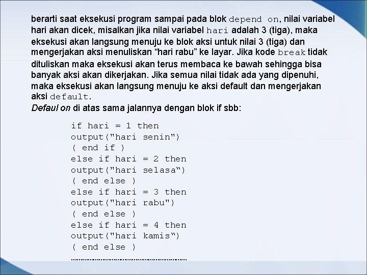berarti saat eksekusi program sampai pada blok depend on, nilai variabel hari akan dicek, berarti saat eksekusi program sampai pada blok depend on, nilai variabel hari akan dicek,