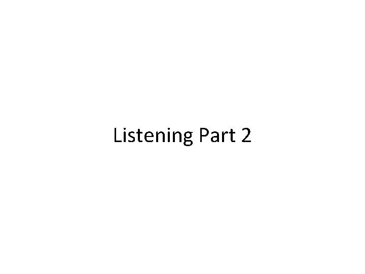 Listening Part 2 