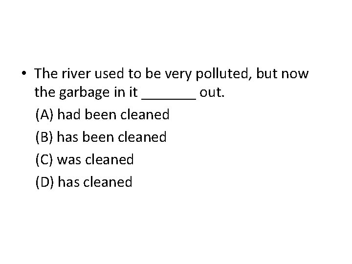  • The river used to be very polluted, but now the garbage in