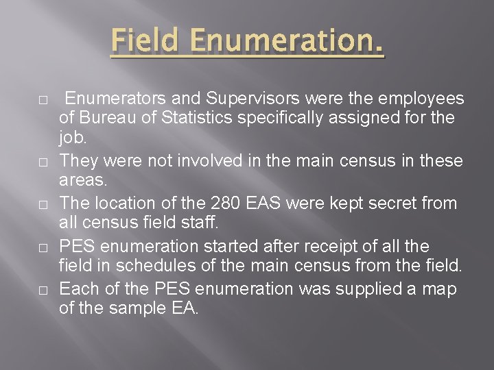Field Enumeration. � � � Enumerators and Supervisors were the employees of Bureau of