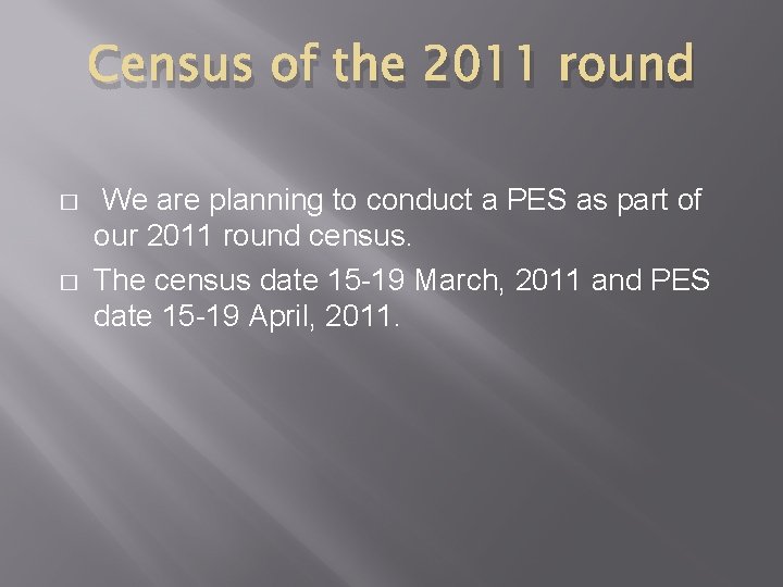 Census of the 2011 round � � We are planning to conduct a PES