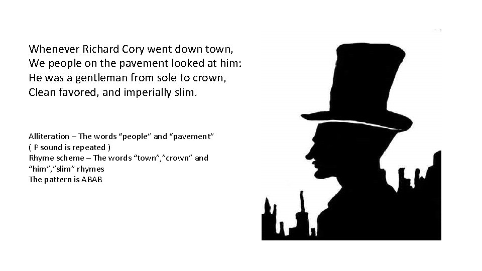 Whenever Richard Cory went down town, We people on the pavement looked at him:
