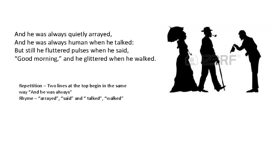 And he was always quietly arrayed, And he was always human when he talked: