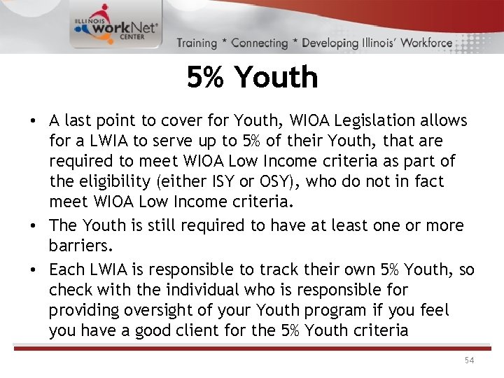 5% Youth • A last point to cover for Youth, WIOA Legislation allows for 5% Youth • A last point to cover for Youth, WIOA Legislation allows for