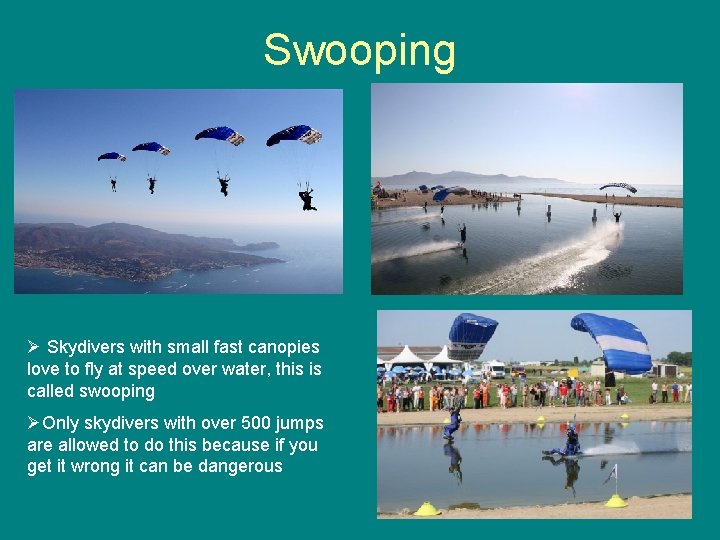 Swooping Ø Skydivers with small fast canopies love to fly at speed over water,