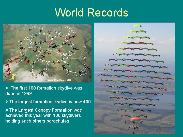 World Records Ø The first 100 formation skydive was done in 1999 ØThe largest