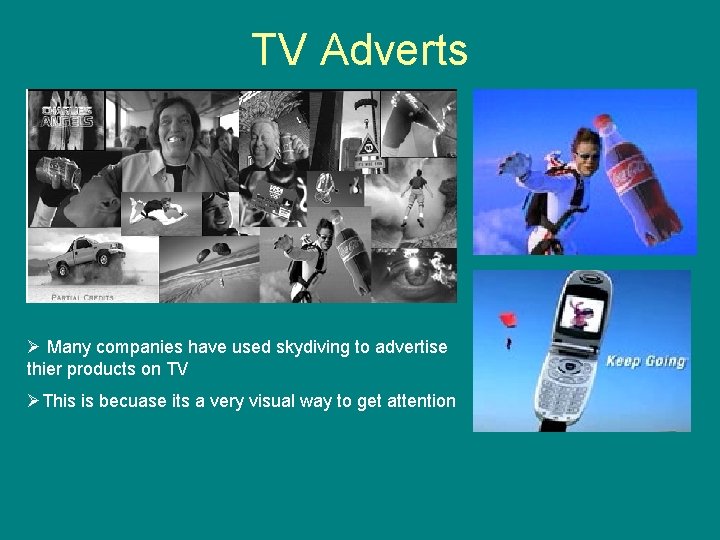 TV Adverts Ø Many companies have used skydiving to advertise thier products on TV