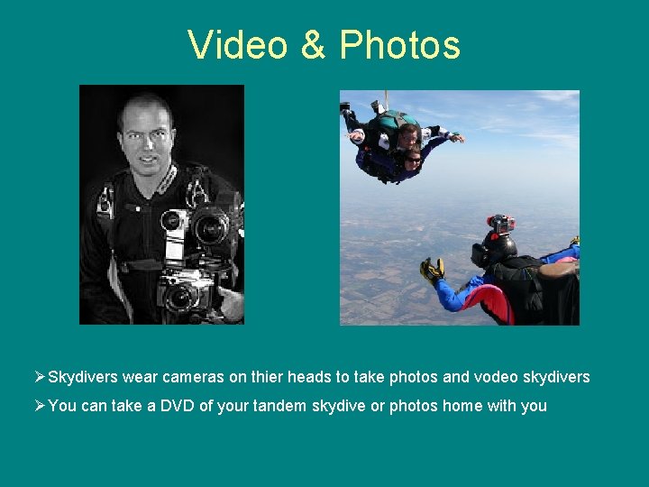 Video & Photos ØSkydivers wear cameras on thier heads to take photos and vodeo