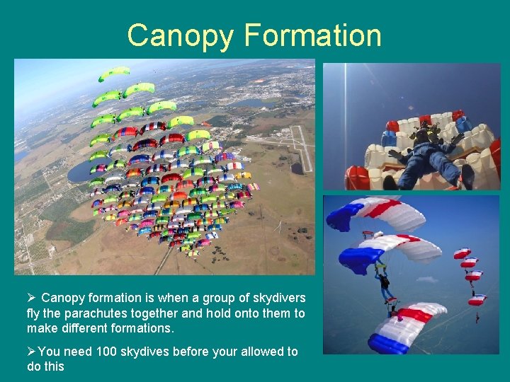 Canopy Formation Ø Canopy formation is when a group of skydivers fly the parachutes