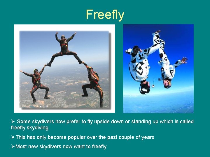 Freefly Ø Some skydivers now prefer to fly upside down or standing up which