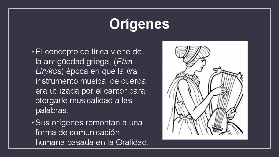 Orígenes • El concepto de lírica viene de la antigüedad griega, (Etim. Lirykos) época