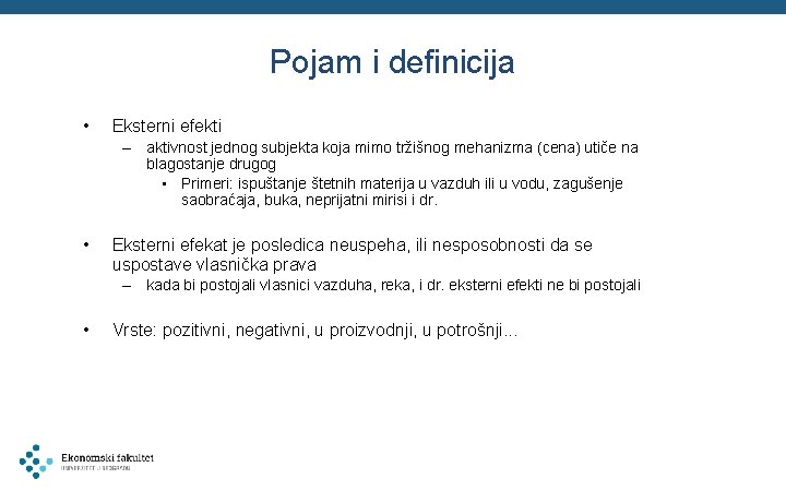 Pojam i definicija • Eksterni efekti – aktivnost jednog subjekta koja mimo tržišnog mehanizma